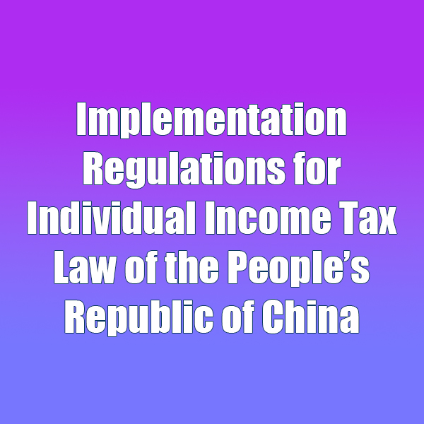 Implementation Regulations for Individual Income Tax Law of the People’s Republic of China