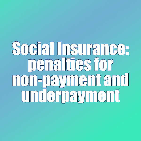 Social Insurance: penalties for non-payment and underpayment 